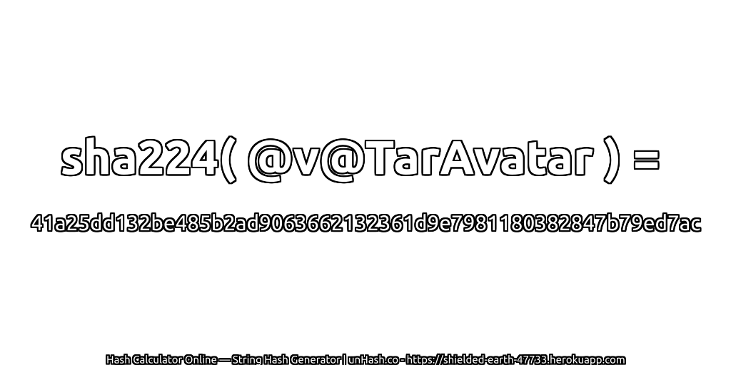 sha224( @v@TarAvatar ) = 41a25dd132be485b2ad9063662132361d9e7981180382847b79ed7ac | unHash.co