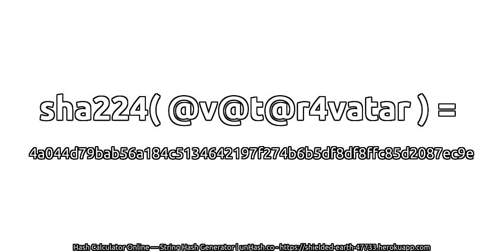 sha224( @v@t@r4vatar ) = 4a044d79bab56a184c5134642197f274b6b5df8df8ffc85d2087ec9e | unHash.co
