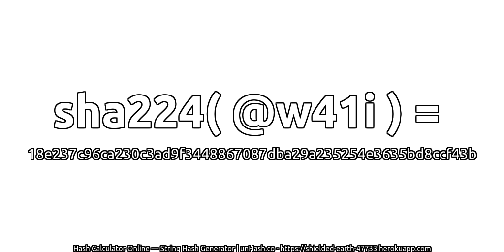 sha224( @w41i ) = 18e237c96ca230c3ad9f3448867087dba29a235254e3635bd8ccf43b | unHash.co