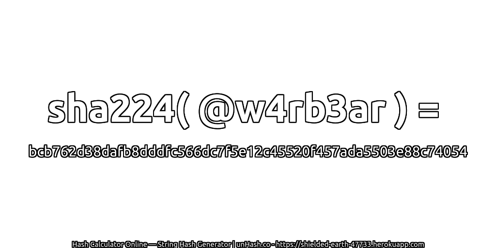 sha224( @w4rb3ar ) = bcb762d38dafb8dddfc566dc7f5e12c45520f457ada5503e88c74054 | unHash.co