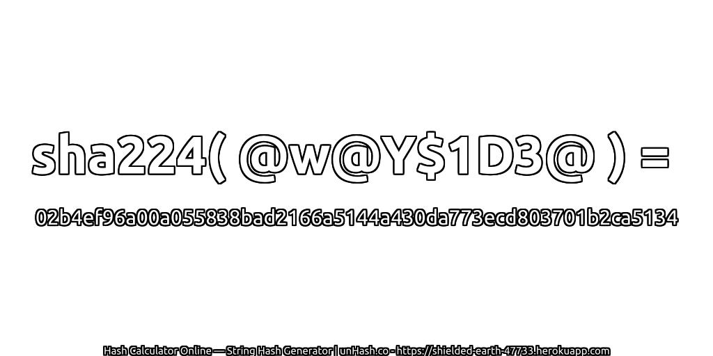 sha224( @w@Y$1D3@ ) = 02b4ef96a00a055838bad2166a5144a430da773ecd803701b2ca5134 | unHash.co