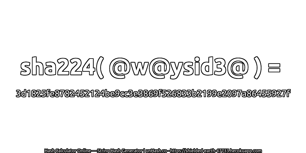 sha224( @w@ysid3@ ) = 3d1825fe8782452124be9cc3e3869f526833b2199e2097a86455927f | unHash.co