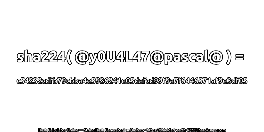 sha224( @y0U4L47@pascal@ ) = c54232cdfb79cbba4e5926241e05dafcd99f9a7f6446571af9e3df05 | unHash.co