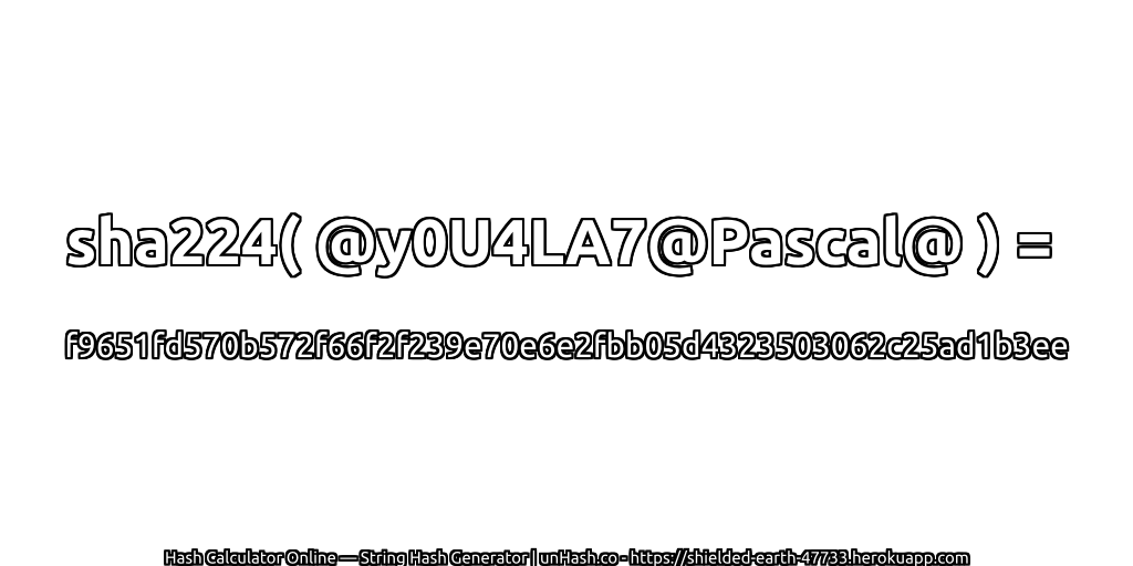sha224( @y0U4LA7@Pascal@ ) = f9651fd570b572f66f2f239e70e6e2fbb05d4323503062c25ad1b3ee | unHash.co