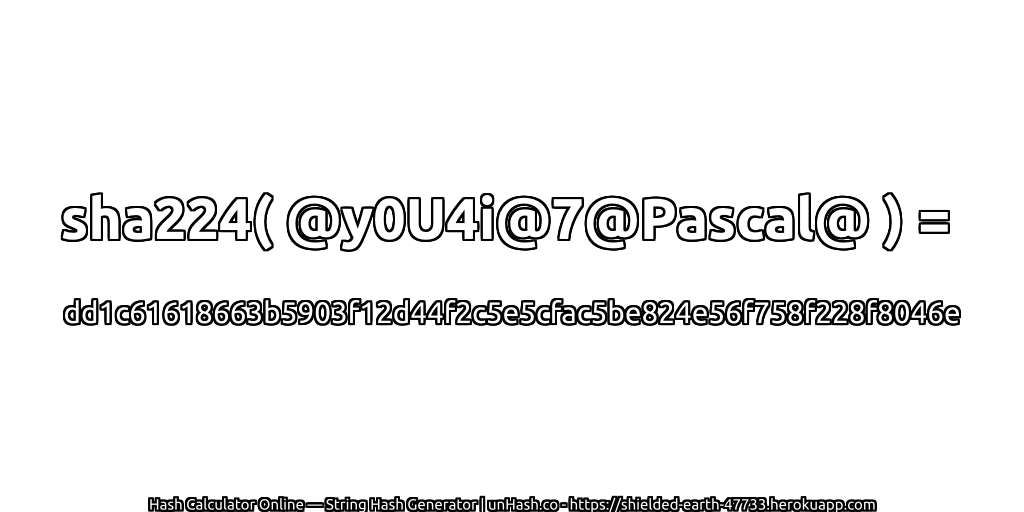 sha224( @y0U4i@7@Pascal@ ) = dd1c61618663b5903f12d44f2c5e5cfac5be824e56f758f228f8046e | unHash.co