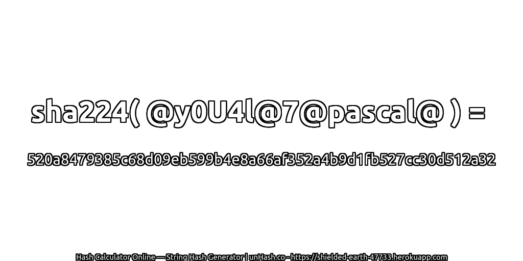 sha224( @y0U4l@7@pascal@ ) = 520a8479385c68d09eb599b4e8a66af352a4b9d1fb527cc30d512a32 | unHash.co