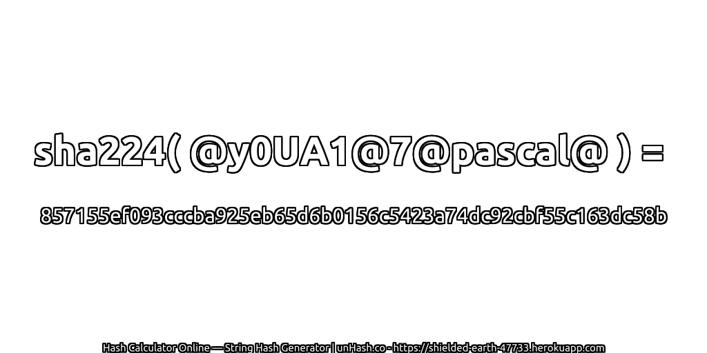 sha224( @y0UA1@7@pascal@ ) = 857155ef093cccba925eb65d6b0156c5423a74dc92cbf55c163dc58b | unHash.co