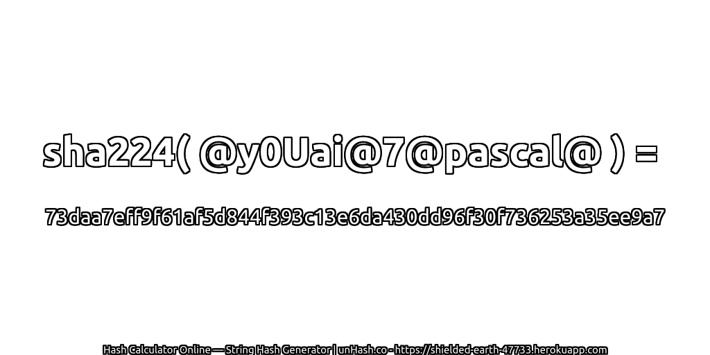 sha224( @y0Uai@7@pascal@ ) = 73daa7eff9f61af5d844f393c13e6da430dd96f30f736253a35ee9a7 | unHash.co
