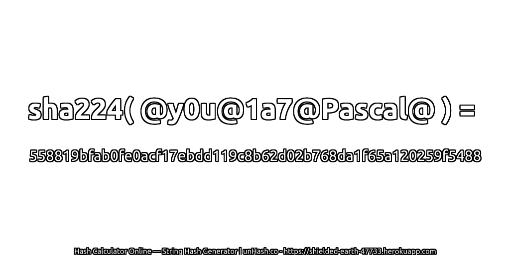 sha224( @y0u@1a7@Pascal@ ) = 558819bfab0fe0acf17ebdd119c8b62d02b768da1f65a120259f5488 | unHash.co