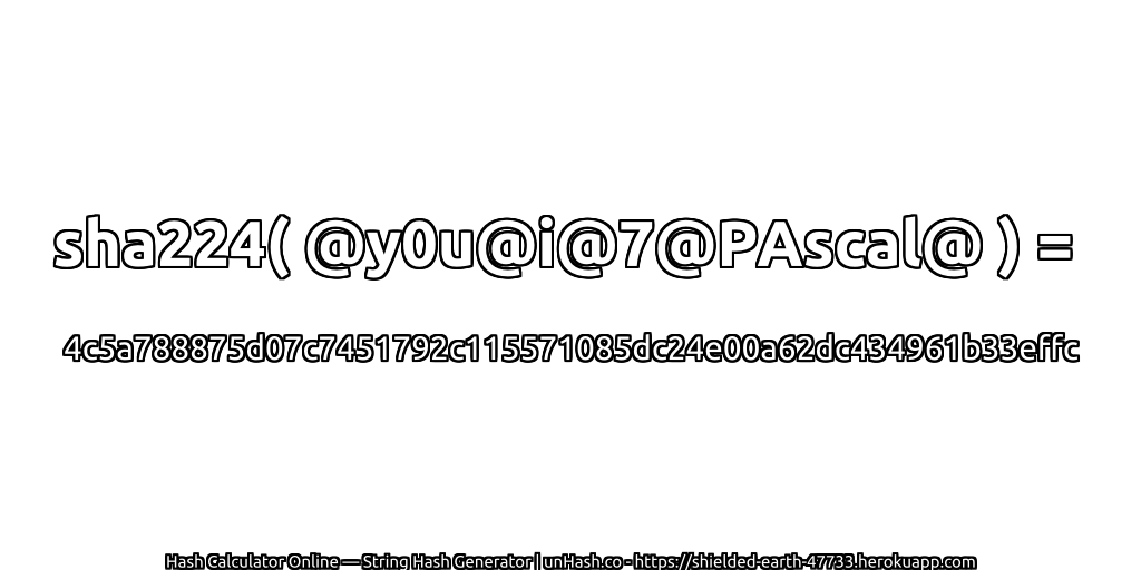 sha224( @y0u@i@7@PAscal@ ) = 4c5a788875d07c7451792c115571085dc24e00a62dc434961b33effc | unHash.co