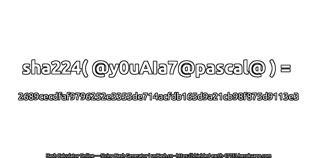 sha224( @y0uAIa7@pascal@ ) = 2689cecdfaf9796252e3355de714acfdb165d9a21cb98f875d9113e3 | unHash.co
