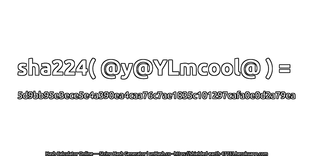 sha224( @y@YLmcool@ ) = 5d9bb95e3ece5e4a390ea4caa76c7ae1835c101297cafa0e0d2a79ea | unHash.co