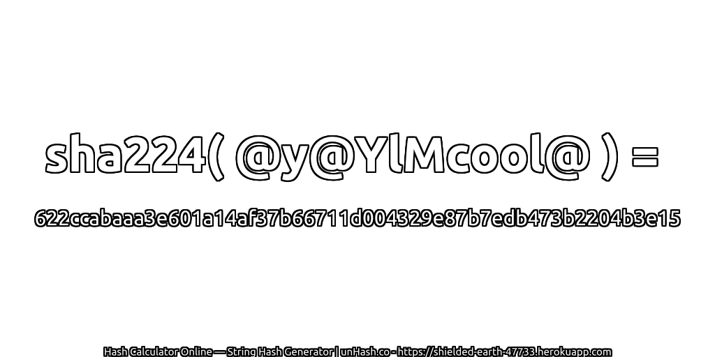 sha224( @y@YlMcool@ ) = 622ccabaaa3e601a14af37b66711d004329e87b7edb473b2204b3e15 | unHash.co