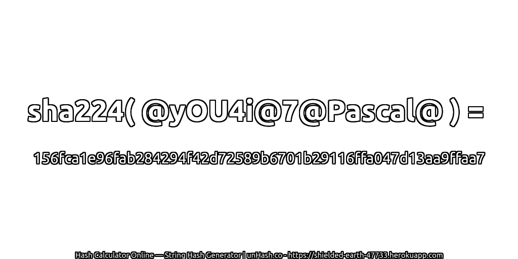 sha224( @yOU4i@7@Pascal@ ) = 156fca1e96fab284294f42d72589b6701b29116ffa047d13aa9ffaa7 | unHash.co