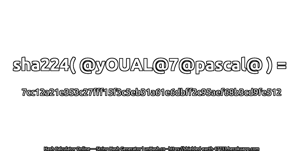 sha224( @yOUAL@7@pascal@ ) = 7cc12a21e353c27fff15f3c5eb31a61e6dbff2c95aef68b3cd9fe512 | unHash.co