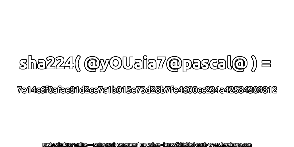 sha224( @yOUaia7@pascal@ ) = 7e14c6f0afae81d2ce7c1b015e73d28b7fe4600cc234a42584309812 | unHash.co
