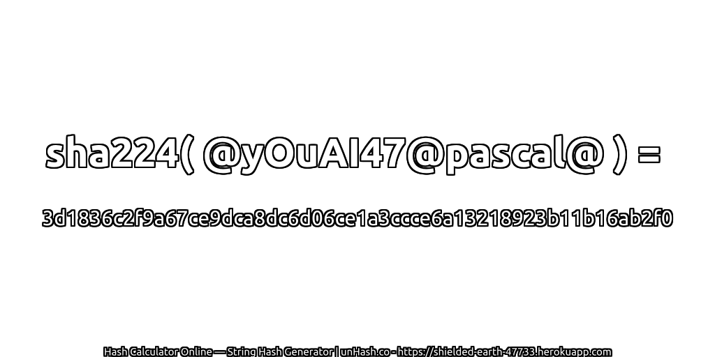sha224( @yOuAI47@pascal@ ) = 3d1836c2f9a67ce9dca8dc6d06ce1a3ccce6a13218923b11b16ab2f0 | unHash.co