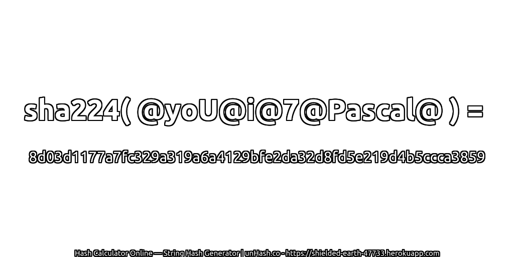 sha224( @yoU@i@7@Pascal@ ) = 8d03d1177a7fc329a319a6a4129bfe2da32d8fd5e219d4b5ccca3859 | unHash.co