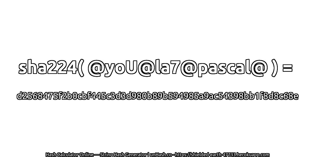sha224( @yoU@la7@pascal@ ) = d2568475f2b0cbf445c3d3d980b89b594985a9ac54398bb1f8d8c68e | unHash.co