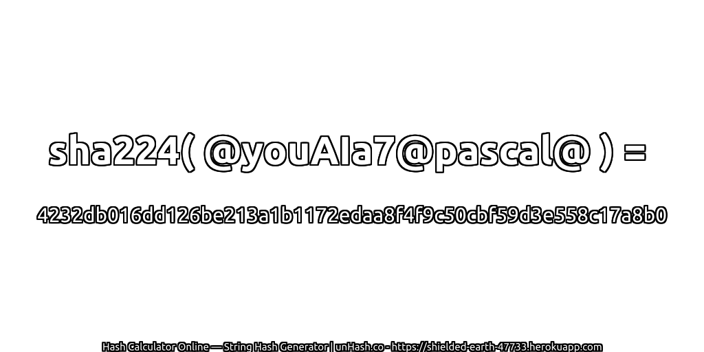 sha224( @youAIa7@pascal@ ) = 4232db016dd126be213a1b1172edaa8f4f9c50cbf59d3e558c17a8b0 | unHash.co