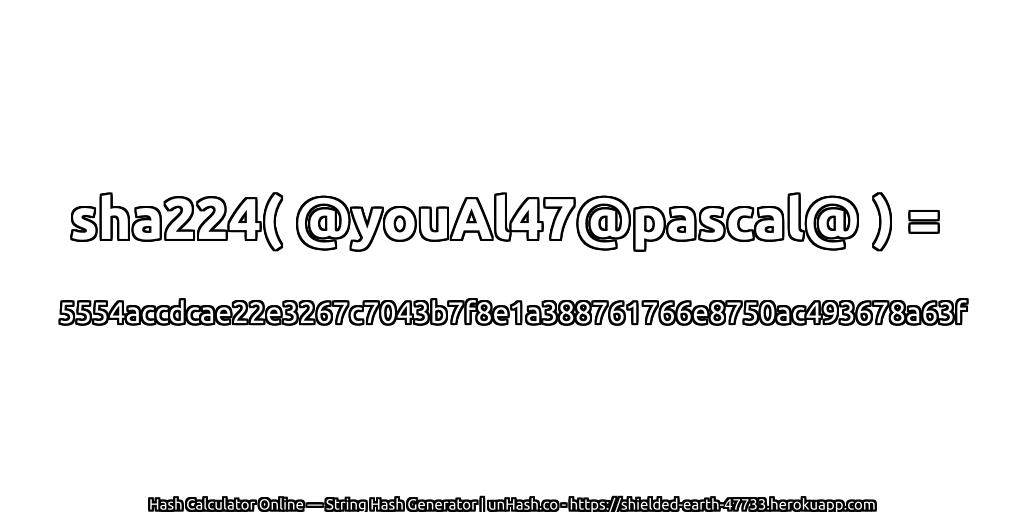 sha224( @youAl47@pascal@ ) = 5554accdcae22e3267c7043b7f8e1a388761766e8750ac493678a63f | unHash.co