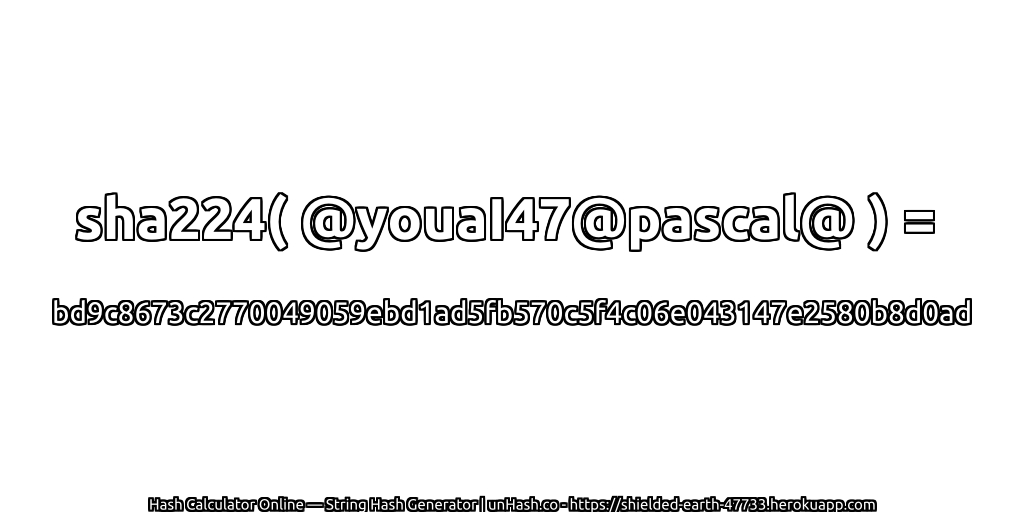 sha224( @youaI47@pascal@ ) = bd9c8673c2770049059ebd1ad5fb570c5f4c06e043147e2580b8d0ad | unHash.co