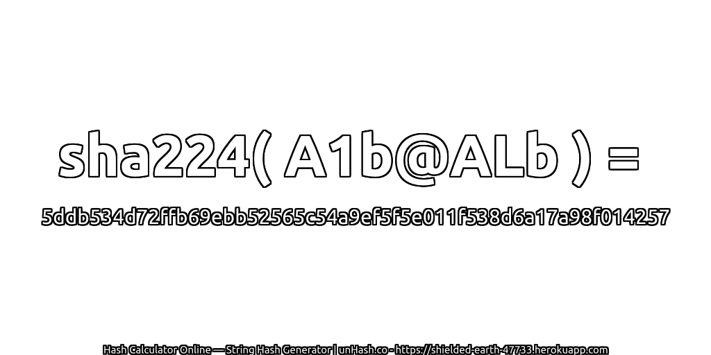 sha224( A1b@ALb ) = 5ddb534d72ffb69ebb52565c54a9ef5f5e011f538d6a17a98f014257 | unHash.co