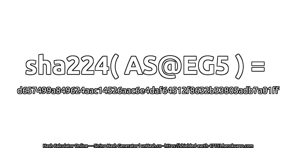 sha224( AS@EG5 ) = d657499a849624aac14526aac6e4daf64512f8632b33805adb7a01ff | unHash.co