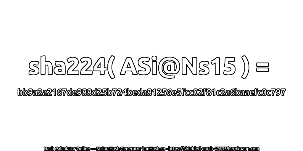 sha224( ASi@Ns15 ) = bb9a2a2167de988d25b724beda81256e5fcc02f81c2a6baaefc0c797 | unHash.co