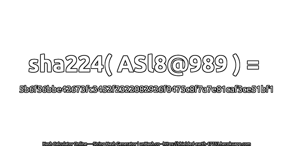 sha224( ASl8@989 ) = 5b6f56bbe42673fc3452f2322082926f0475c8f7a7e81caf3ce51bf1 | unHash.co