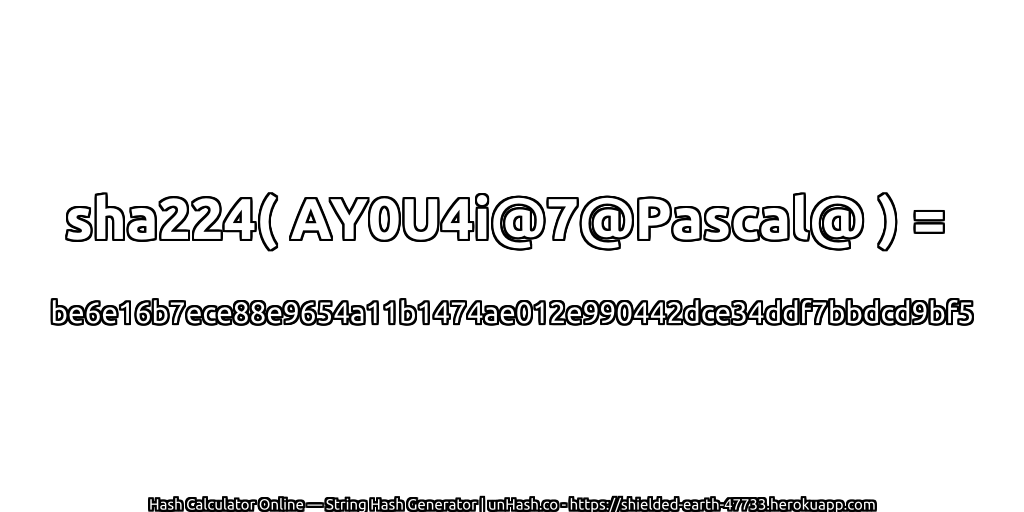 sha224( AY0U4i@7@Pascal@ ) = be6e16b7ece88e9654a11b1474ae012e990442dce34ddf7bbdcd9bf5 | unHash.co