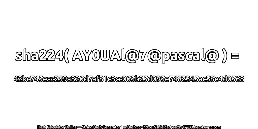 sha224( AY0UAl@7@pascal@ ) = 42bc745eac239a826d7af81c8cc065b25d095e7482345ac58e4d0568 | unHash.co