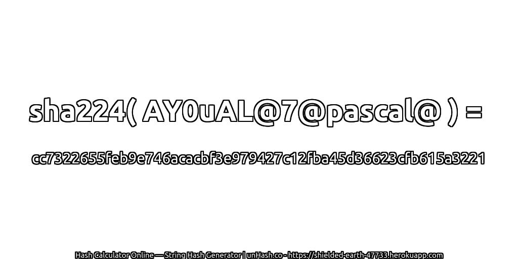 sha224( AY0uAL@7@pascal@ ) = cc7322655feb9e746acacbf3e979427c12fba45d36623cfb615a3221 | unHash.co