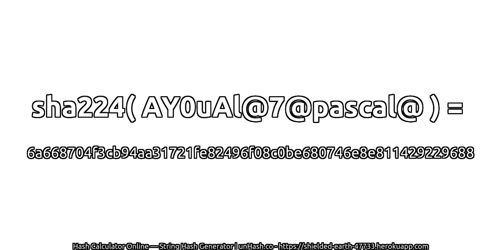 sha224( AY0uAl@7@pascal@ ) = 6a668704f3cb94aa31721fe82496f08c0be680746e8e811429229688 | unHash.co