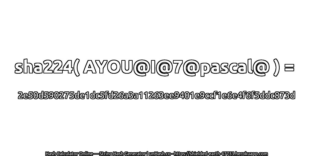 sha224( AYOU@I@7@pascal@ ) = 2e50d590275de1dc5fd26a3a11263ee9401e9ccf1e6e4f6f5ddc873d | unHash.co