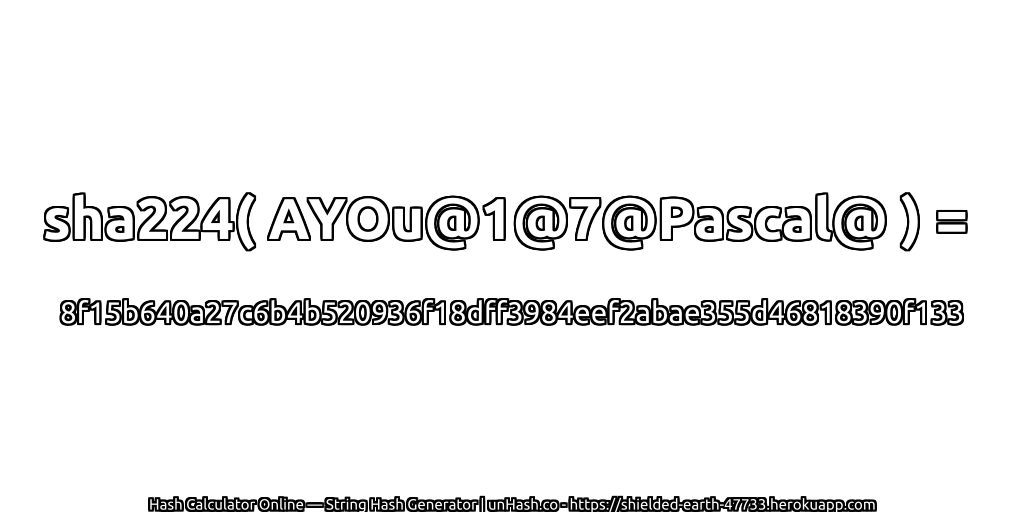 sha224( AYOu@1@7@Pascal@ ) = 8f15b640a27c6b4b520936f18dff3984eef2abae355d46818390f133 | unHash.co