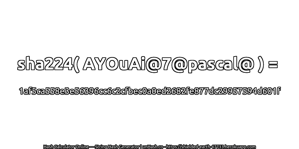 sha224( AYOuAi@7@pascal@ ) = 1af5ca558e3e56396cc6c2cfbec0a0ed2682fe877dc29957594d601f | unHash.co
