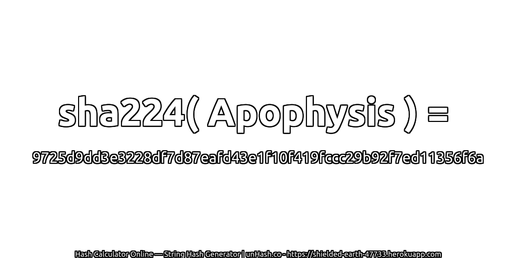 sha224( Apophysis ) = 9725d9dd3e3228df7d87eafd43e1f10f419fccc29b92f7ed11356f6a | unHash.co