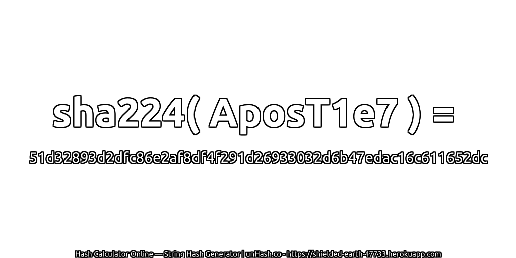 sha224( AposT1e7 ) = 51d32893d2dfc86e2af8df4f291d26933032d6b47edac16c611652dc | unHash.co