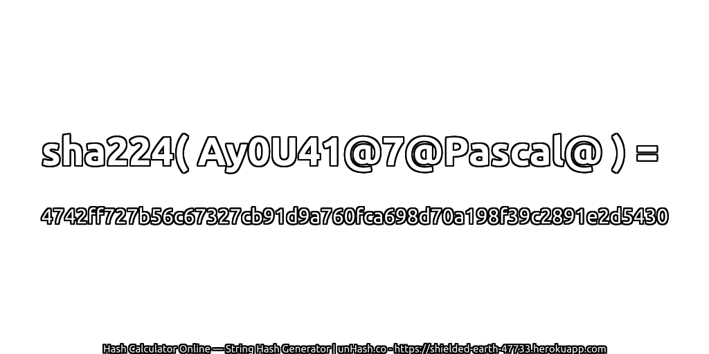 sha224( Ay0U41@7@Pascal@ ) = 4742ff727b56c67327cb91d9a760fca698d70a198f39c2891e2d5430 | unHash.co