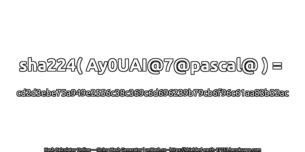 sha224( Ay0UAI@7@pascal@ ) = cd2d3ebe75a949e2556c38c369c6d696239b79cb6f96c61aa83b32ac | unHash.co