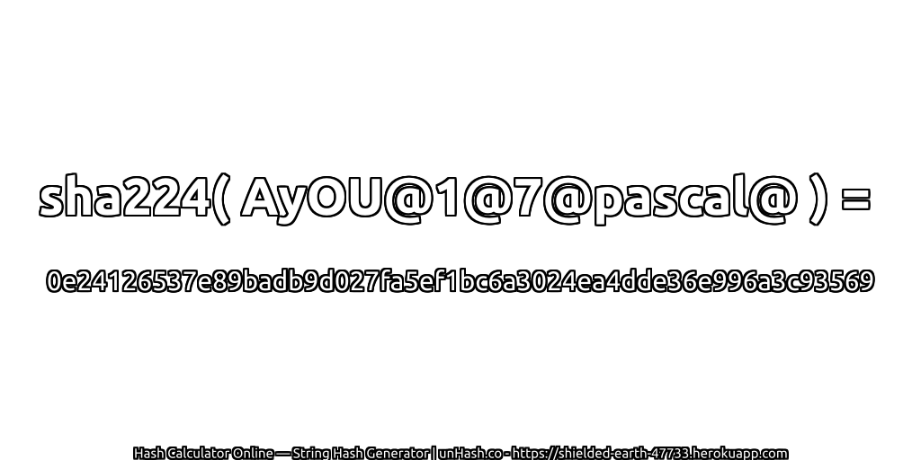 sha224( AyOU@1@7@pascal@ ) = 0e24126537e89badb9d027fa5ef1bc6a3024ea4dde36e996a3c93569 | unHash.co