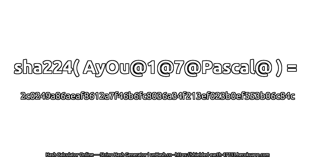 sha224( AyOu@1@7@Pascal@ ) = 2c0249a86aeaf8612a7f46b6fc8036a34f213ef023b0ef553b06c84c | unHash.co