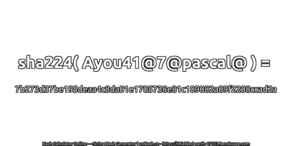 sha224( Ayou41@7@pascal@ ) = 7b273d37be195deaa4c8da01e1705738e81c109082a09f2208ccad2a | unHash.co