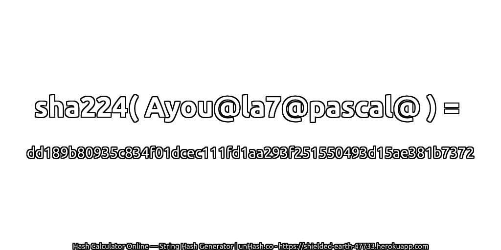 sha224( Ayou@la7@pascal@ ) = dd189b80935c834f01dcec111fd1aa293f251550493d15ae381b7372 | unHash.co