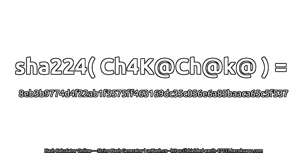 sha224( Ch4K@Ch@k@ ) = 8eb3b9774d4f22ab1f5575ff463169dc35c056e6a85baaca65c5f537 | unHash.co