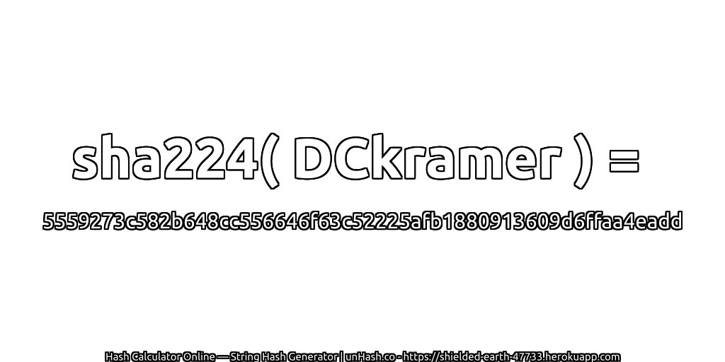sha224( DCkramer ) = 5559273c582b648cc556646f63c52225afb1880913609d6ffaa4eadd | unHash.co