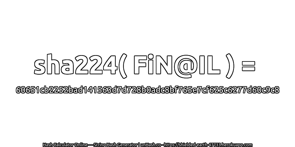 sha224( FiN@IL ) = 60651cb2252bad141563d7d728b0adc8bf765e7cf625c6277d60c9c8 | unHash.co
