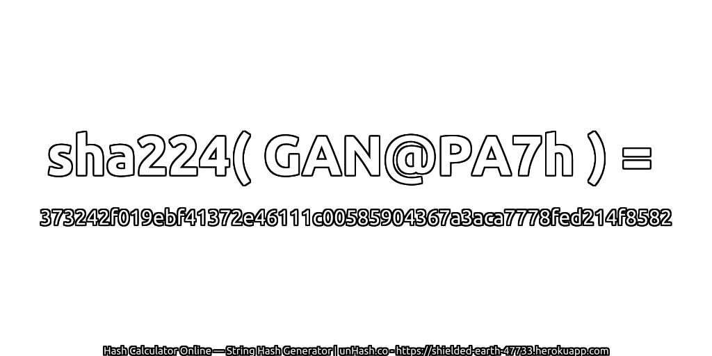 sha224( GAN@PA7h ) = 373242f019ebf41372e46111c00585904367a3aca7778fed214f8582 | unHash.co