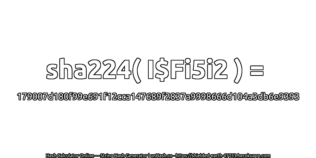 sha224( I$Fi5i2 ) = 179007d180f99e691f12cca147689f2837a9998666d104a3db6e9393 | unHash.co